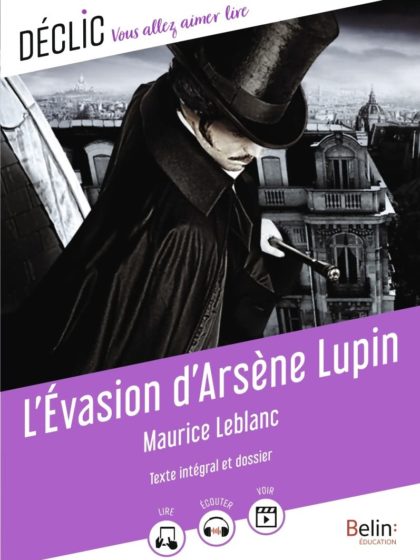 L'évasion d'Arsène Lupin: texte intégral et dossier