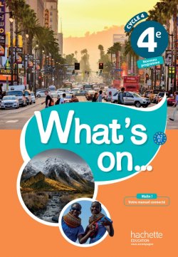 What's on... anglais cycle 4 / 4e - A2-B1: Livre élève - éd. 2017