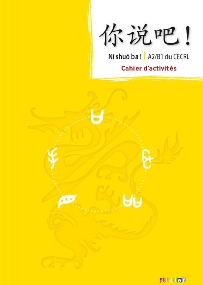 Ni shuo ba! Méthode de chinois cahier d'activités