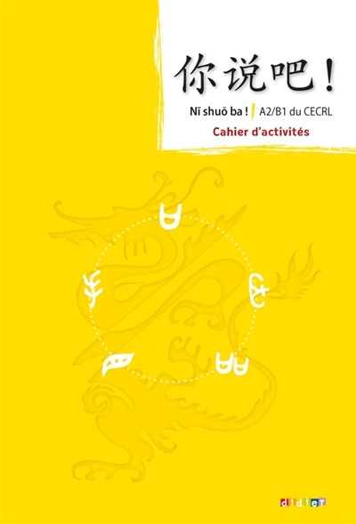 Ni shuo ba! Méthode de chinois cahier d'activités