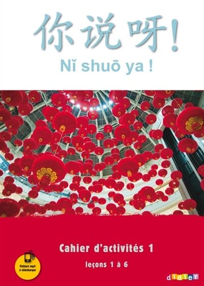 Ni shuo ya ! Niv. A1-A2 cahier d'activité 1, leçons 1 à 6. Éd. 2016