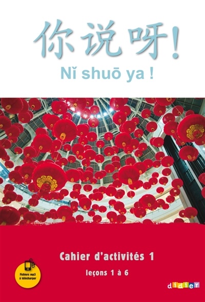 Ni shuo ya ! Niv. A1-A2 cahier d'activité 1, leçons 1 à 6. Éd. 2016