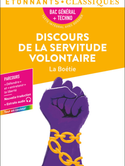Discours de la servitude volontaire : bac général + techno, texte intégral avec dossier